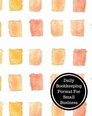 Book cover for Daily Bookkeeping Format for Small Business