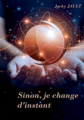 Book cover for Sinon, je change d'instant...