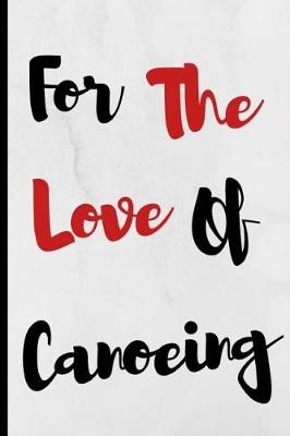 Cover of For The Love Of Canoeing