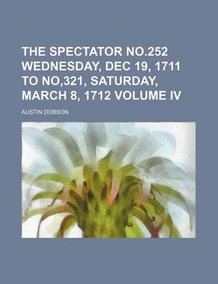 Book cover for The Spectator No.252 Wednesday, Dec 19, 1711 to No,321, Saturday, March 8, 1712 Volume IV