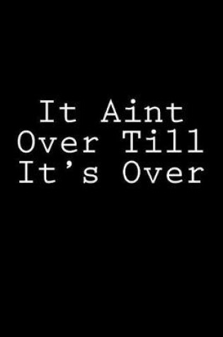 Cover of It Aint Over Till It's Over