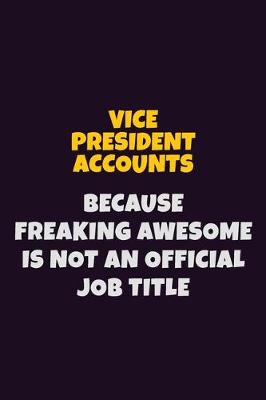 Book cover for Vice President Accounts, Because Freaking Awesome Is Not An Official Job Title