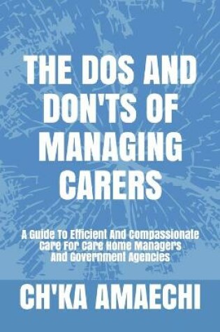 Cover of The Dos And Dont's Of Managing Carers