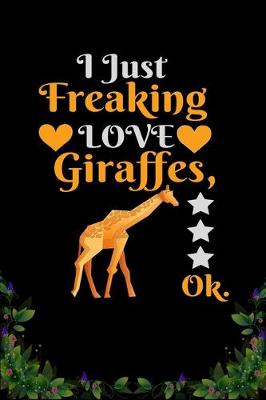 Book cover for I Just Freaking Love Giraffes OK