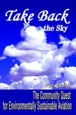 Cover of Take Back the Sky:the Community Quest for Environmentally Sustainable Aviation