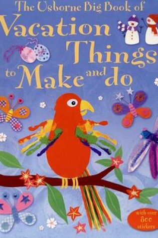 Cover of The Usborne Big Book of Vacation Things to Make and Do