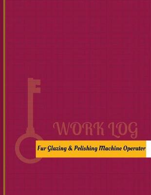 Cover of Fur Glazing & Polishing Machine Operator Work Log