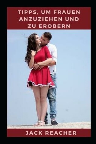 Cover of Tipps, um Frauen anzuziehen und zu erobern