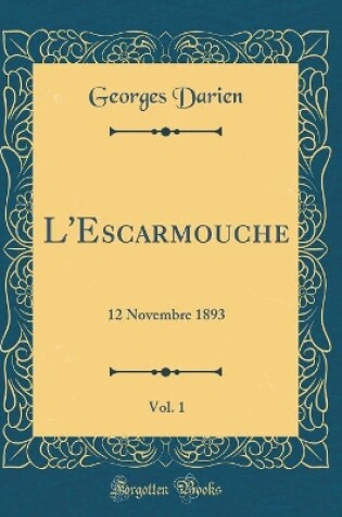 Cover of L'Escarmouche, Vol. 1: 12 Novembre 1893 (Classic Reprint)