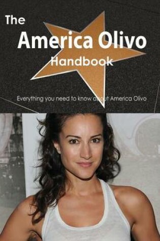 Cover of The America Olivo Handbook - Everything You Need to Know about America Olivo