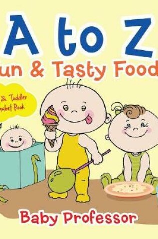 Cover of A to Z Fun & Tasty Foods Baby & Toddler Alphabet Book