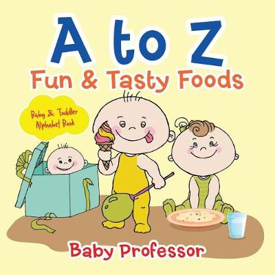 Cover of A to Z Fun & Tasty Foods Baby & Toddler Alphabet Book