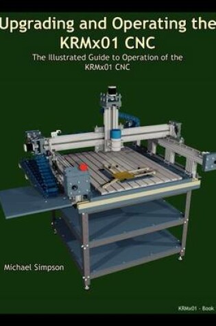 Cover of Upgrading and Operating the KRMx01 CNC