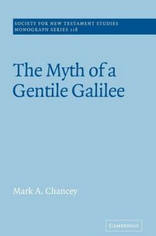 Cover of Myth of a Gentile Galilee, The: Population of Galilee and New Testament Studies. Society for New Testament Studies Monograph Series