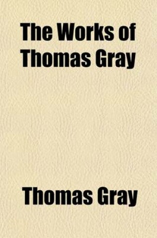 Cover of The Works of Thomas Gray (Volume 2); Letters. in Prose and Verse