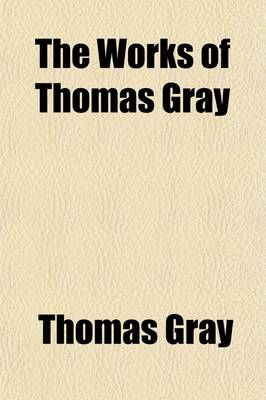 Book cover for The Works of Thomas Gray (Volume 2); Letters. in Prose and Verse