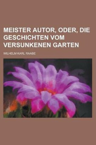 Cover of Meister Autor, Oder, Die Geschichten Vom Versunkenen Garten