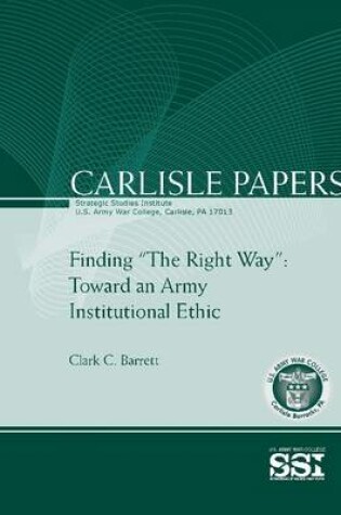 Cover of Finding "The Right Way": Toward an Army Institutional Ethic (Carlisle Paper)