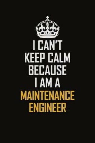 Cover of I Can't Keep Calm Because I Am A Maintenance Engineer