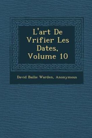 Cover of L'Art de V Rifier Les Dates, Volume 10