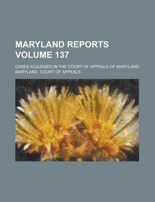 Book cover for Maryland Reports; Cases Adjudged in the Court of Appeals of Maryland Volume 137