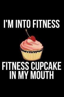 Book cover for I'm Into Fitness Fitness Cupcake in My Mouth