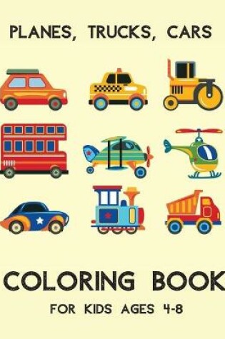 Cover of Planes, Trucks, Cars Coloring Book For Kids Ages 4-8