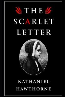 Book cover for The Scarlet Letter By Nathaniel Hawthorne (Romance & Historical Fictional Novel) "The Unabridged & Annotated Edition"