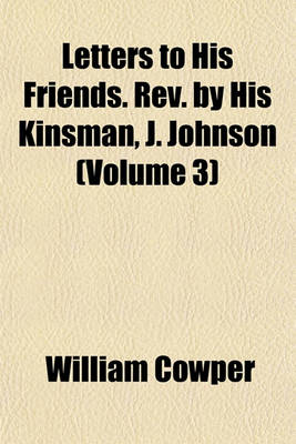 Book cover for Letters to His Friends. REV. by His Kinsman, J. Johnson (Volume 3)