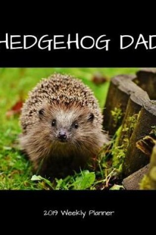 Cover of Hedgehog Dad 2019 Weekly Planner