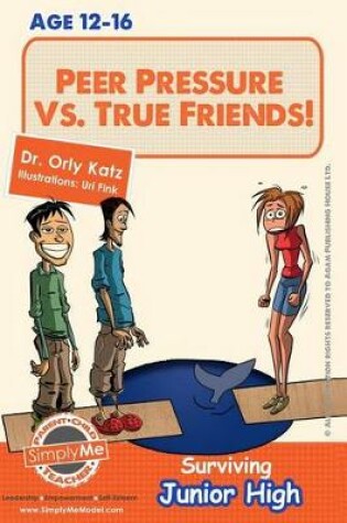 Cover of Peer Pressure vs. True Friendship! Surviving Junior High