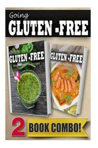 Cover of Gluten-Free Green Smoothie Recipes and Gluten-Free Thai Recipes