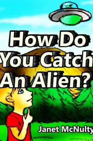 Cover of How Do You Catch An Alien?