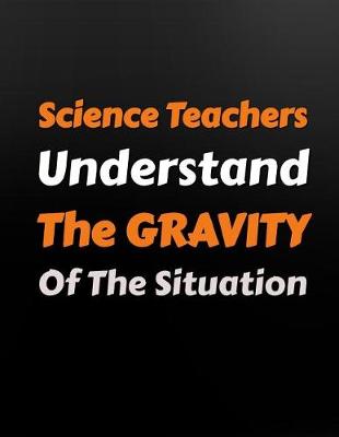 Book cover for Science Teachers Understand the Gravity of the Sitiuation