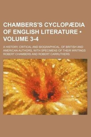 Cover of Chambers's Cyclopaedia of English Literature (Volume 3-4); A History, Critical and Biographical, of British and American Authors, with Specimens of Their Writings