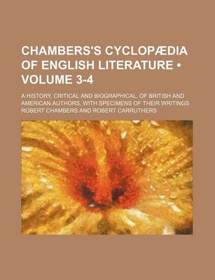 Book cover for Chambers's Cyclopaedia of English Literature (Volume 3-4); A History, Critical and Biographical, of British and American Authors, with Specimens of Their Writings