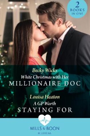 Cover of White Christmas With Her Millionaire Doc / A Gp Worth Staying For