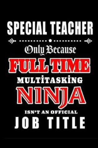 Cover of Special Teacher-Only Because Full Time Multitasking Ninja Isn't An Official Job Title