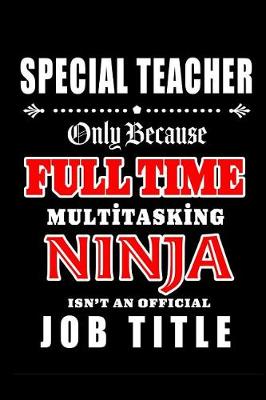 Book cover for Special Teacher-Only Because Full Time Multitasking Ninja Isn't An Official Job Title