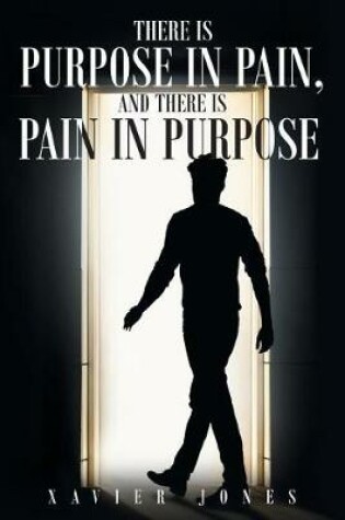 Cover of There is Purpose in Pain, and there is Pain in Purpose