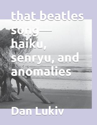 Book cover for that beatles song-haiku, senryu, and anomalies