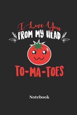 Book cover for I Love You From My Head Tomatoes Notebook