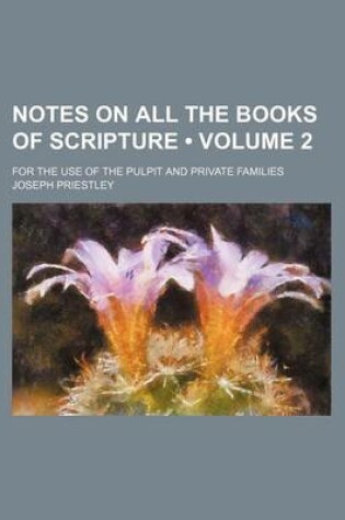 Cover of Notes on All the Books of Scripture (Volume 2); For the Use of the Pulpit and Private Families