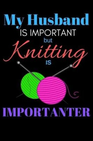 Cover of My Husband Is Important But Knitting Is Importanter