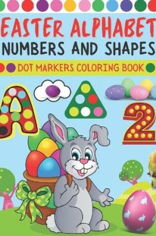 Cover of Easter Alphabet Numbers and Shapes Dot Markers Coloring Book