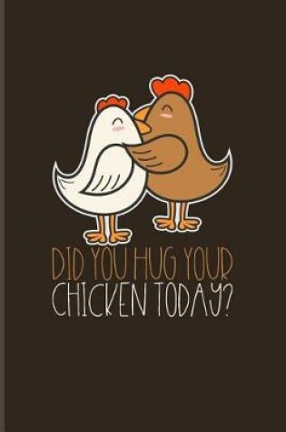 Cover of Did You Hug Your Chicken Today?