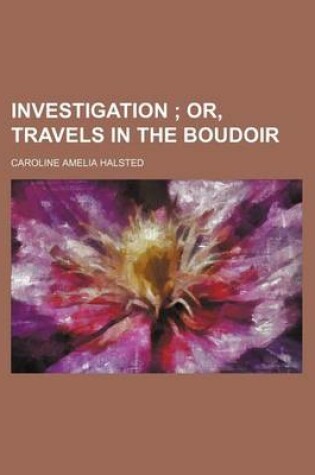 Cover of Investigation; Or, Travels in the Boudoir