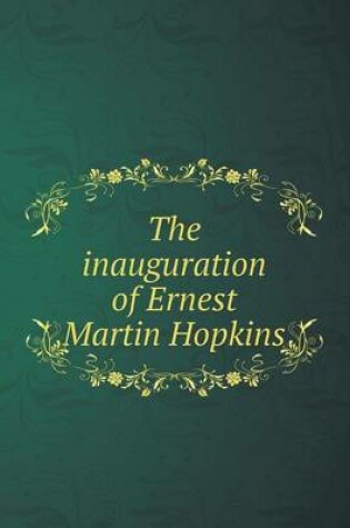Cover of The inauguration of Ernest Martin Hopkins