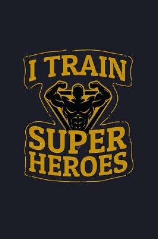 Cover of I Train Super Heroes