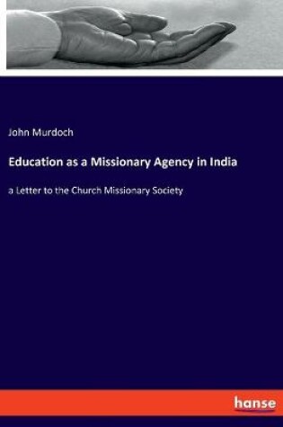 Cover of Education as a Missionary Agency in India